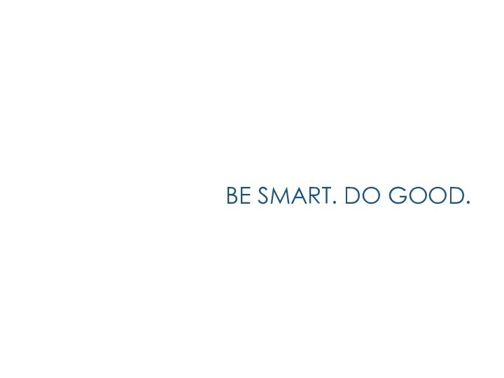 BE SMART. DO GOOD.