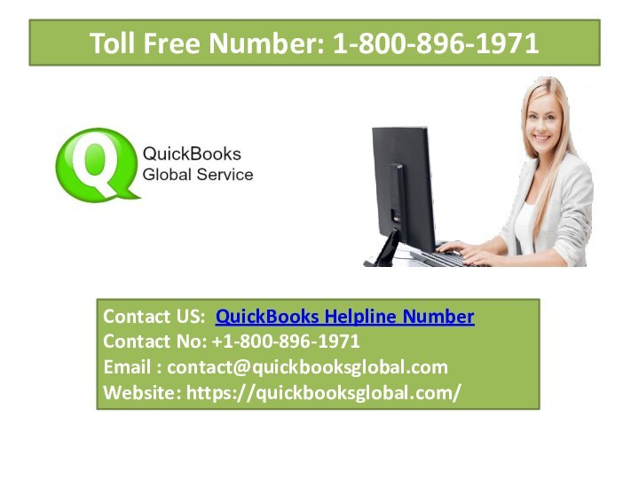 Contact US: QuickBooks Helpline NumberContact No: +1-800-896-1971Email : contact@quickbooksglobal.comWebsite: https://quickbooksglobal.com/Toll Free Number: 1-800-896-1971