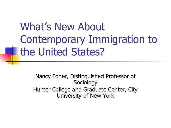 What’s New About Contemporary Immigration to the United States?Nancy Foner, Distinguished Professor