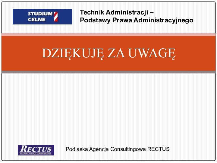 DZIĘKUJĘ ZA UWAGĘ     Podlaska Agencja Consultingowa RECTUS Technik