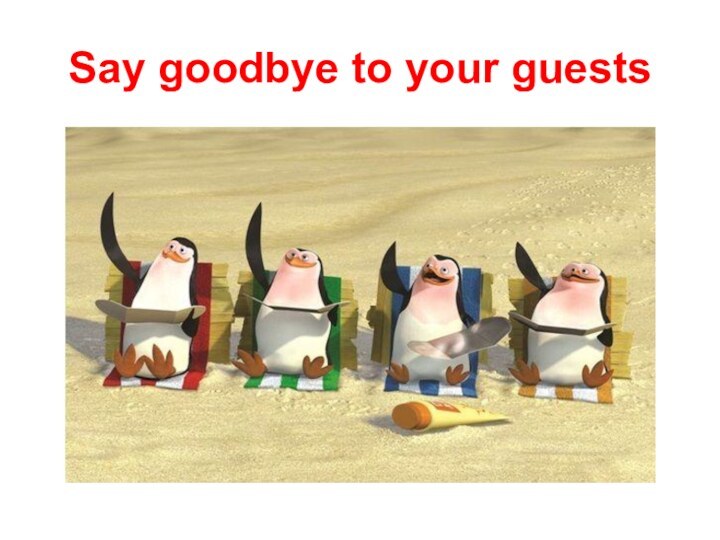 Say goodbye to your guests