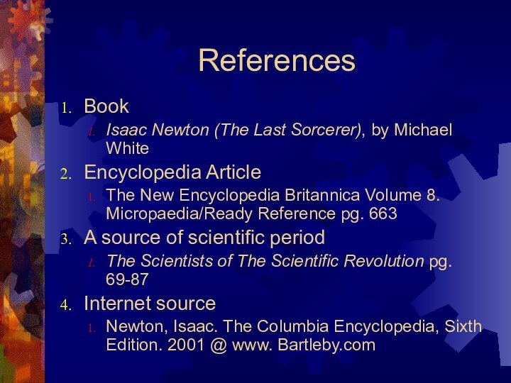 ReferencesBook Isaac Newton (The Last Sorcerer), by Michael WhiteEncyclopedia Article The New
