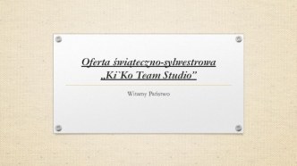 Oferta świąteczno-sylwestrowa „Ki`Ko Team Studio”