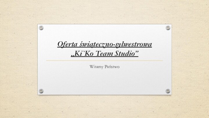 Oferta świąteczno-sylwestrowa „Ki`Ko Team Studio”Witamy Państwo