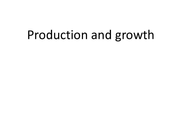 Production and growth