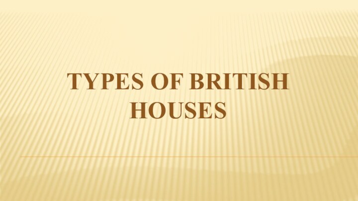 TYPES OF BRITISH HOUSES