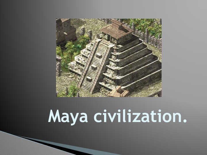 Maya civilization.