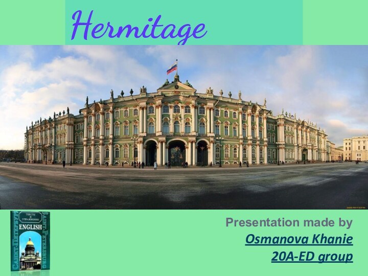 HermitagePresentation made by Osmanova Khanie20A-ED group