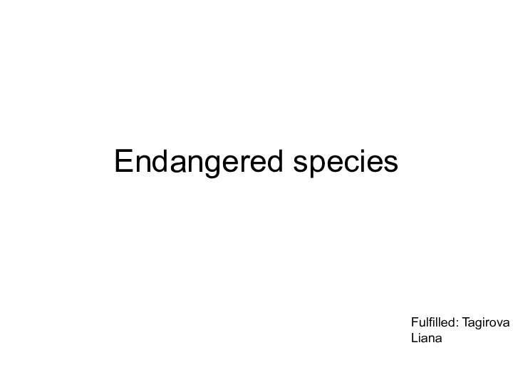 Endangered speciesFulfilled: Tagirova Liana