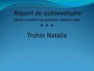 Raport de autoevaluare pentru conferirea gradului didactic doi