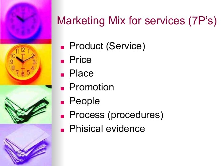 Marketing Mix for services (7P’s)Product (Service)PricePlacePromotionPeopleProcess (procedures)Phisical evidence