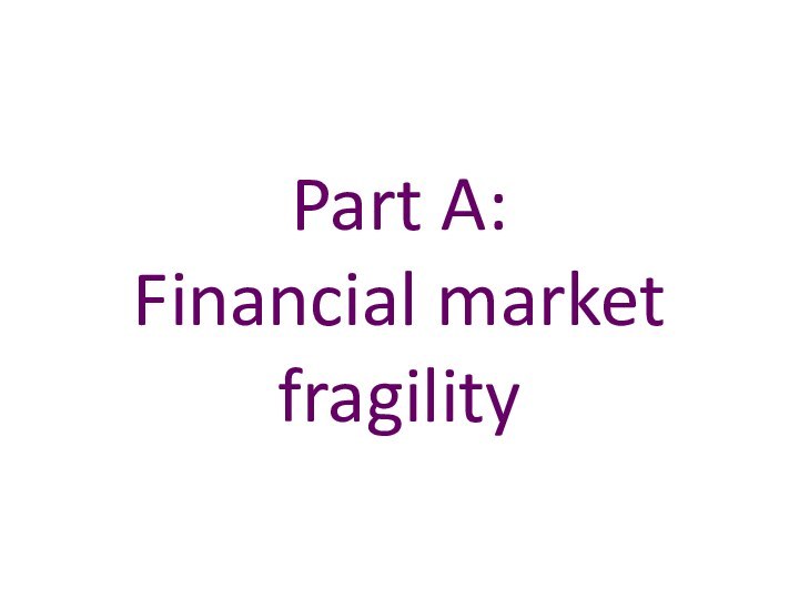 Part A:  Financial market fragility