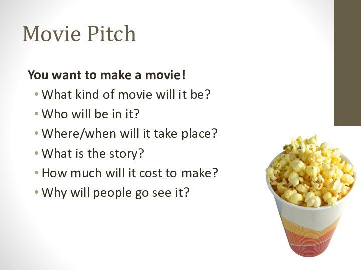 Movie PitchYou want to make a movie! What kind of movie will