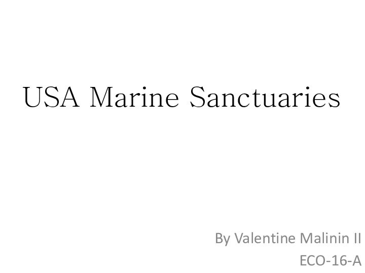 USA Marine SanctuariesBy Valentine Malinin IIECO-16-A