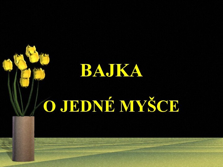 BAJKAO JEDNÉ MYŠCE