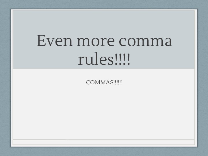 Even more comma rules!!!!COMMAS!!!!!!