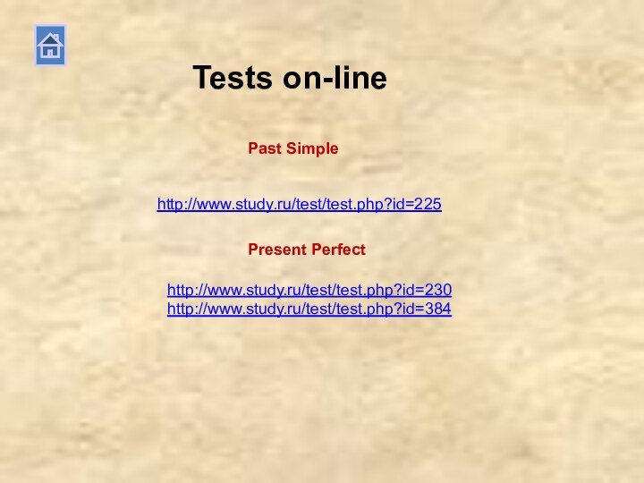 Tests on-linePresent PerfectPast Simplehttp://www.study.ru/test/test.php?id=225http://www.study.ru/test/test.php?id=230http://www.study.ru/test/test.php?id=384