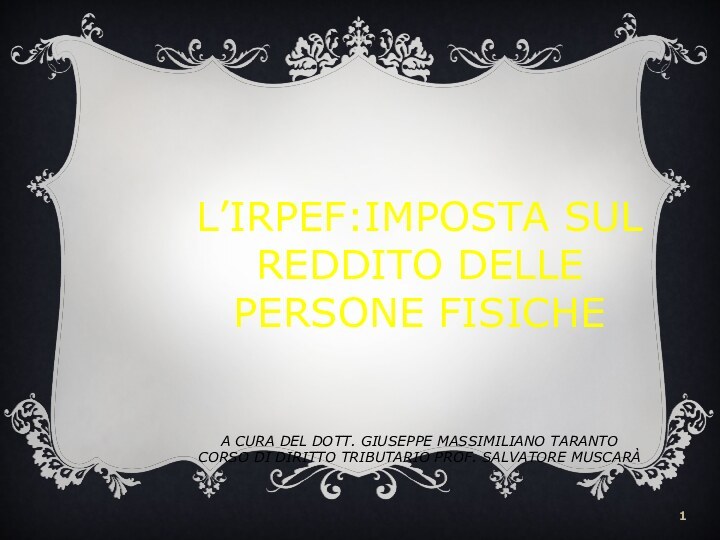 L’IRPEF:IMPOSTA SUL REDDITO DELLE PERSONE FISICHE   A CURA DEL DOTT.