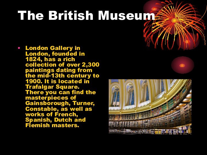 The British MuseumLondon Gallery in London, founded in 1824, has a rich