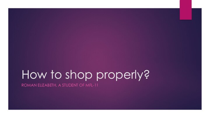 How to shop properly?ROMAN ELIZABETH, A STUDENT OF MFL-11