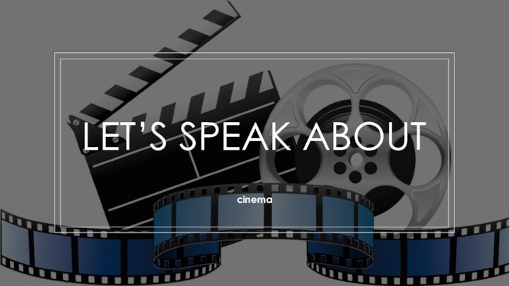 LET’S SPEAK ABOUTcinema