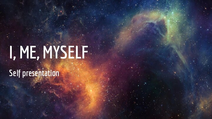 I, ME, MYSELFSelf presentation