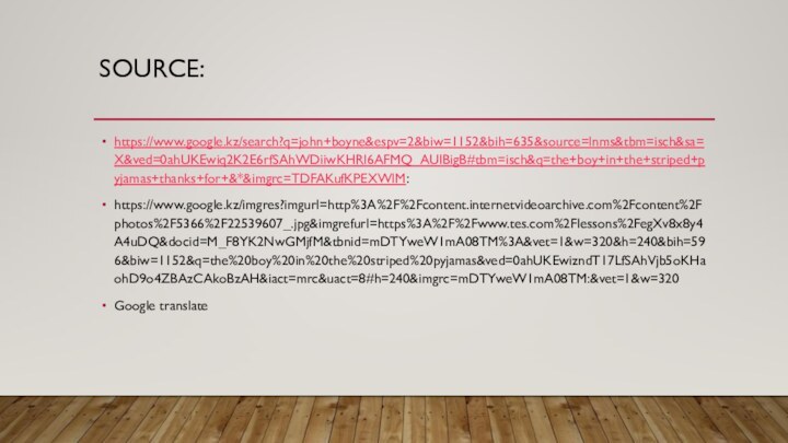 SOURCE:https://www.google.kz/search?q=john+boyne&espv=2&biw=1152&bih=635&source=lnms&tbm=isch&sa=X&ved=0ahUKEwiq2K2E6rfSAhWDiiwKHRl6AFMQ_AUIBigB#tbm=isch&q=the+boy+in+the+striped+pyjamas+thanks+for+&*&imgrc=TDFAKufKPEXWlM:https://www.google.kz/imgres?imgurl=http%3A%2F%2Fcontent.internetvideoarchive.com%2Fcontent%2Fphotos%2F5366%2F22539607_.jpg&imgrefurl=https%3A%2F%2Fwww.tes.com%2Flessons%2FegXv8x8y4A4uDQ&docid=M_F8YK2NwGMjfM&tbnid=mDTYweW1mA08TM%3A&vet=1&w=320&h=240&bih=596&biw=1152&q=the%20boy%20in%20the%20striped%20pyjamas&ved=0ahUKEwizndT17LfSAhVjb5oKHaohD9o4ZBAzCAkoBzAH&iact=mrc&uact=8#h=240&imgrc=mDTYweW1mA08TM:&vet=1&w=320Google translate