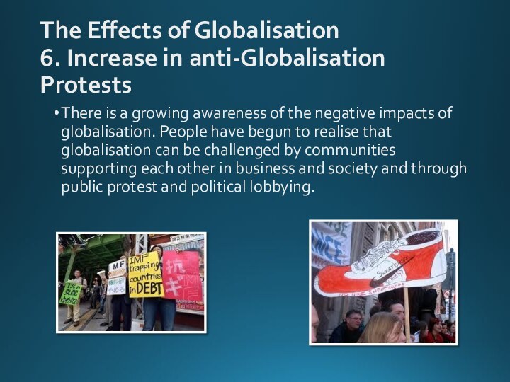 The Effects of Globalisation 6. Increase in anti-Globalisation ProtestsThere is a growing