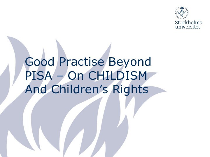 Good Practise Beyond PISA – On CHILDISM And Children’s Rights