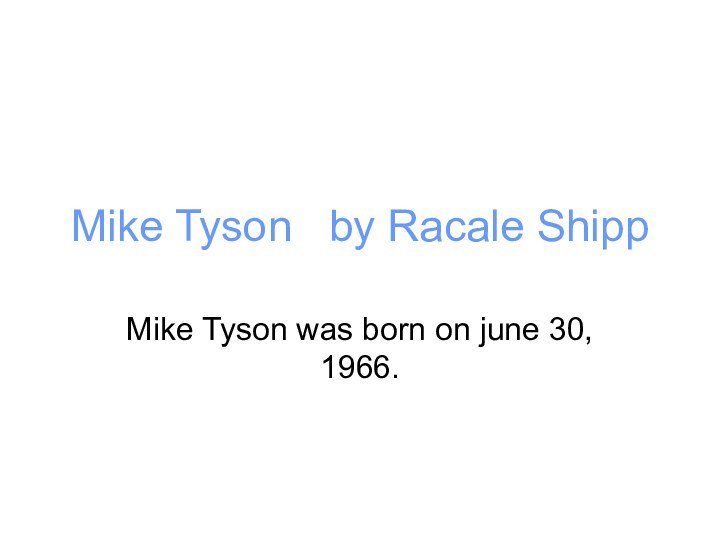 Mike Tyson  by Racale Shipp    Mike Tyson was