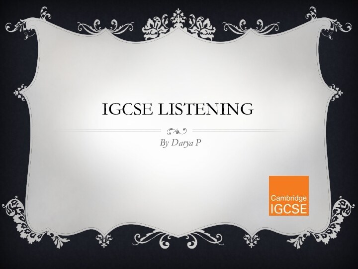 IGCSE LISTENING By Darya P