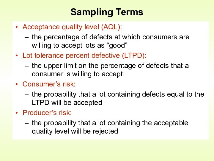 Sampling TermsAcceptance quality level (AQL): the percentage of defects at which consumers