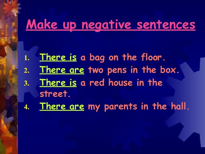 Make up negative sentencesThere is a bag on the floor.There are two