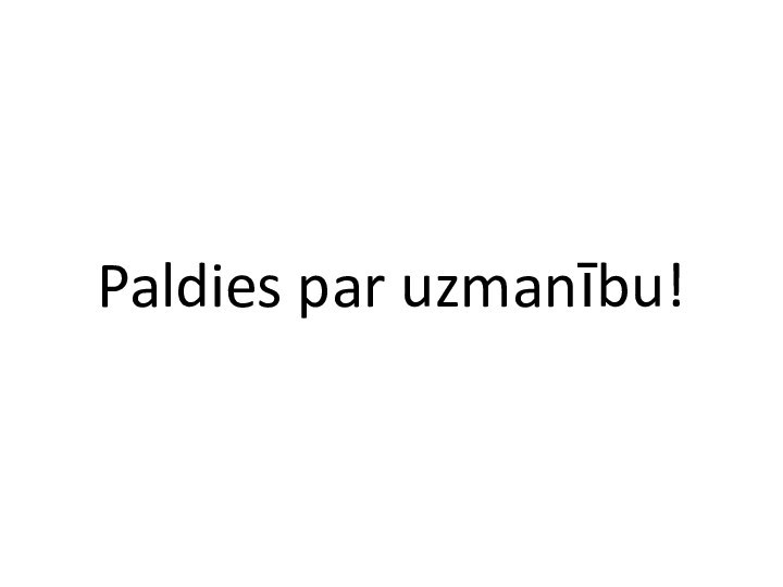 Paldies par uzmanību!