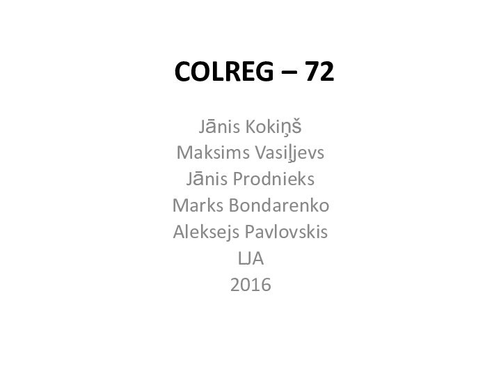 COLREG – 72Jānis KokiņšMaksims VasiļjevsJānis ProdnieksMarks BondarenkoAleksejs PavlovskisLJA2016