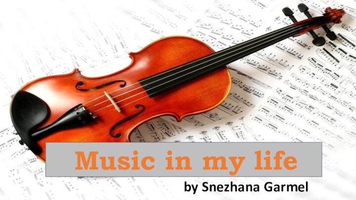 Music in my lifeby Snezhana Garmel