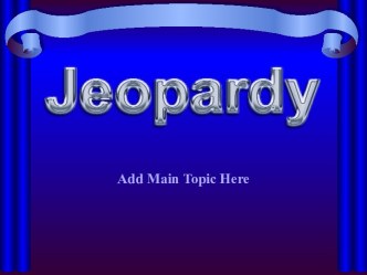Jeopardy. Ad main topic here