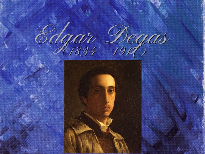 Edgar Degas(1834 – 1917)