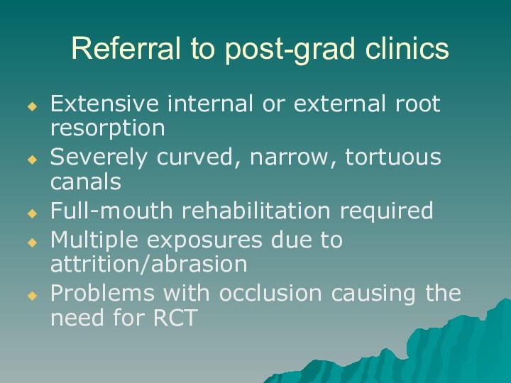 Referral to post-grad clinicsExtensive internal or external root resorptionSeverely curved, narrow, tortuous