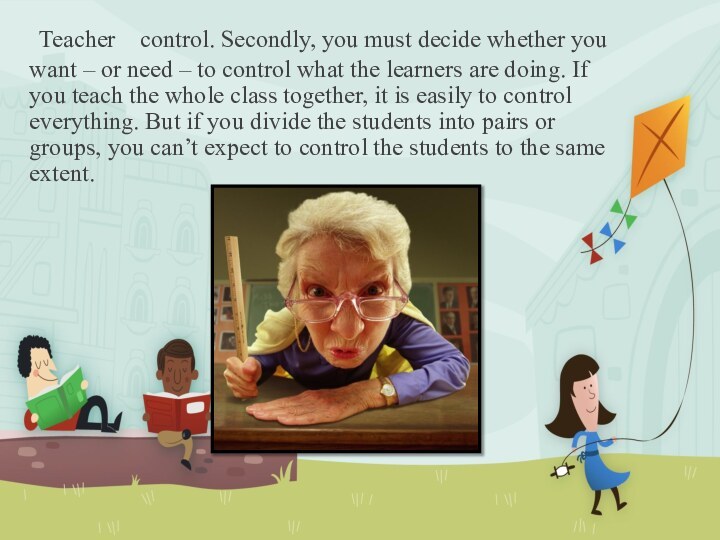  Teacher    control. Secondly, you must decide whether you want –