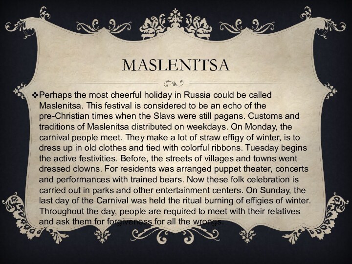 MASLENITSAPerhaps the most cheerful holiday in Russia could be called Maslenitsa.