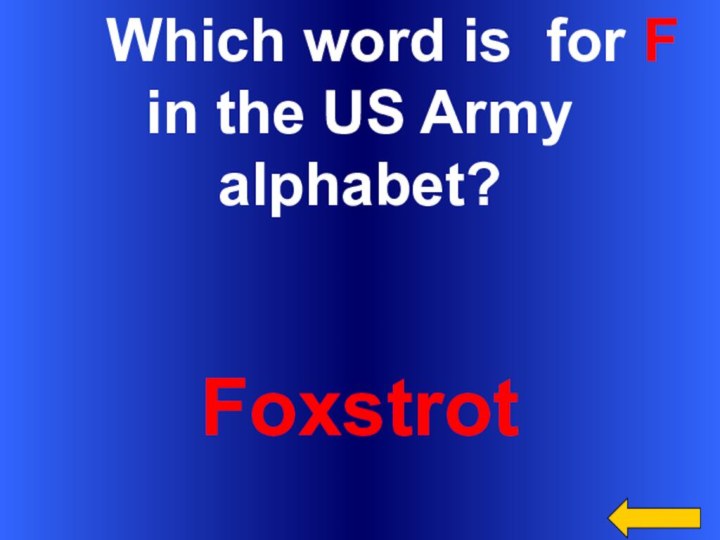 Which word is for F in the US Army alphabet?Foxstrot