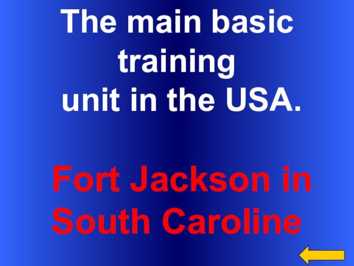 The main basic training unit in the USA. Fort Jackson in South Caroline
