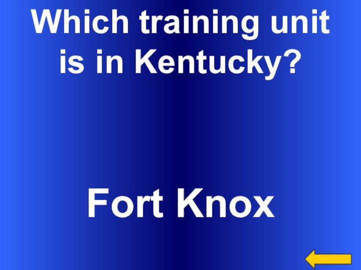 Which training unit is in Kentucky?Fort Knox