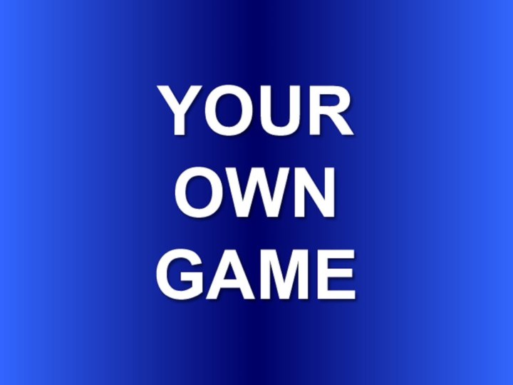 YOUR OWNGAME