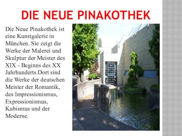 Die Neue PinakothekDie Neue Pinakothek ist eine Kunstgalerie in München. Sie zeigt