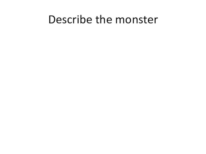 Describe the monster