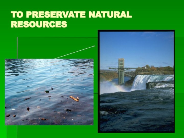 TO PRESERVATE NATURAL RESOURCES