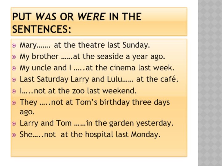 PUT WAS OR WERE IN THE SENTENCES:Mary……. at the theatre last