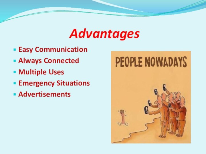 Advantages Easy Communication Always ConnectedMultiple UsesEmergency SituationsAdvertisements